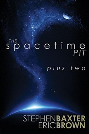 The Spacetime Pit Plus Two by Stephen Baxter, Eric Brown