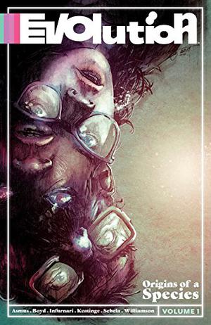 Evolution, Vol. 1: Origins of a Species by James Asmus, Joseph Keatinge, Joesph Keatinge, Joshua Williamson, Christopher Sebela, Joe Infurnari, Jordan Boyd
