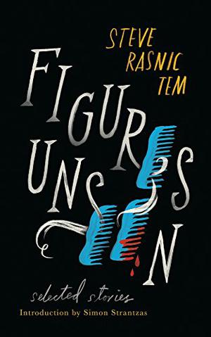 Figures Unseen: Selected Stories by Steve Rasnic Tem, Simon Strantzas