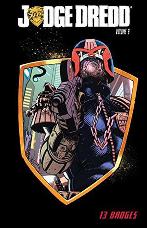 Judge Dredd, Volume 4: 13 Badges (Judge Dredd IDW Collected Editions #4)
