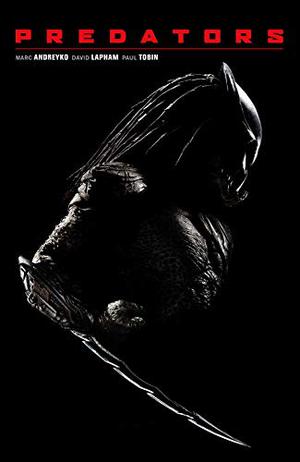 Predators by Marc Andreyko, David Lapham, Paul Tobin, Guilherme Balbi, Victor Drujiniu, Gabriel Guzmán, Allan Jefferson