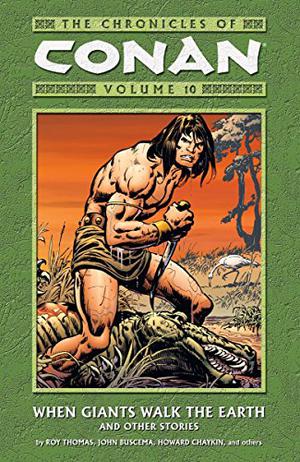 The Chronicles of Conan, Volume 10: When Giants Walk the Earth and Other Stories (Conan the Barbarian 1970-1993 #72-77, 79-81)