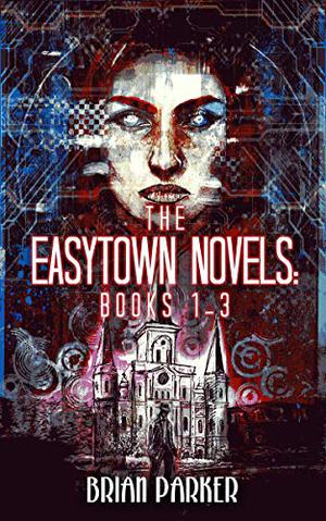 The Easytown Novels: Books 1-3 by Brian Parker