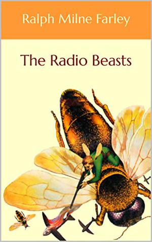 The Radio Beasts by Ralph Milne Farley, Roger Sherman Hoar