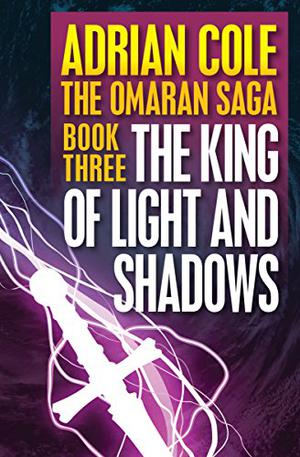 King of Light and Shadows: Book Three of the Omaran Saga by Adrian Cole
