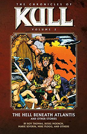 The Chronicles of Kull, Vol. 2: The Hell Beneath Atlantis and Other Stories (The Chronicles of Kull #2)