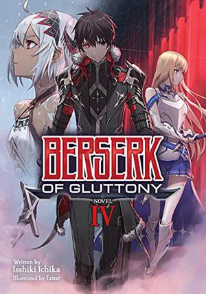 Berserk of Gluttony  (Light Novel) Vol. 4 by Isshiki Ichika