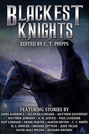 Blackest Knights by C.T. Phipps, David Niall Wilson, Martin Owton, Matthew Davenport, James Alderdice, Allan Batchelder, Ulff Lehmann, Paul Lavender, A.M. Justice, Matthew Johnson, Frank Martin, Jesse Teller