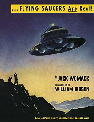 ...Flying Saucers Are Real! by Jack Womack, Michael P. Daley