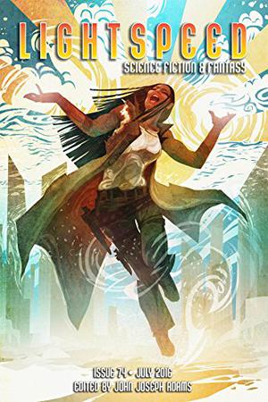 Lightspeed Magazine, July 2016 (Lightspeed Magazine, #74)
