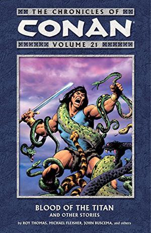 The Chronicles of Conan, Volume 21: Blood of the Titan and Other Stories (Conan the Barbarian 1970-1993 #160-167, Annual )