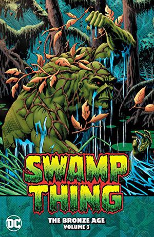 Swamp Thing  (1982-1996) Vol. 3: The Bronze Age by Martin Pasko, Dan Mishkin, Len Wein, Bruce Jones, Jan Duursema, Bo Hampton, Stephen R. Bissette