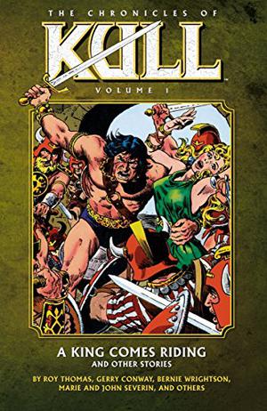 The Chronicles of Kull, Vol. 1: A King Comes Riding and Other Stories by Roy Thomas, Gerry Conway, Len Wein, John Jakes, Bernie Wrightson, Ross Andru, John Severin, Wallace Wood, Marie Severin