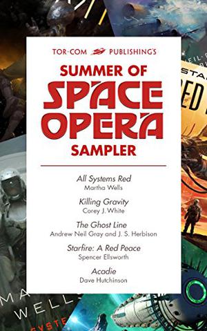 Tor.com Publishing's Summer of Space Opera Sampler by Spencer Ellsworth, Andrew Neil Gray, J.S. Herbison, Dave Hutchinson, Martha Wells, Corey J. White