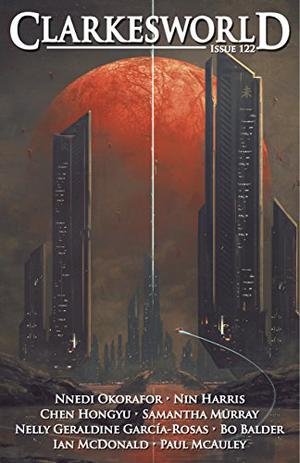 Clarkesworld Magazine, Issue 122  (Clarkesworld Magazine, #122) by Neil Clarke, Nin Harris, Nelly Geraldine García-Rosas, Bo Balder, Chen Hongyu, Nnedi Okorafor, Ian McDonald, Paul McAuley, Samantha Murray, Mark Cole, Chris Urie, Sarah Pinsker