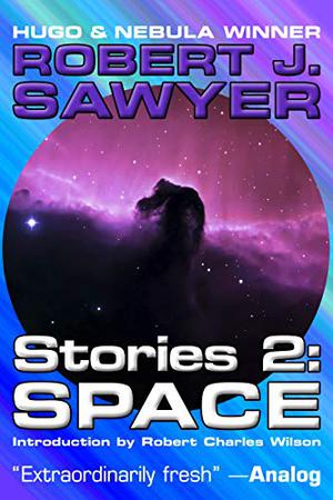 Space  (Complete Short Fiction Book 2) by Robert J. Sawyer
