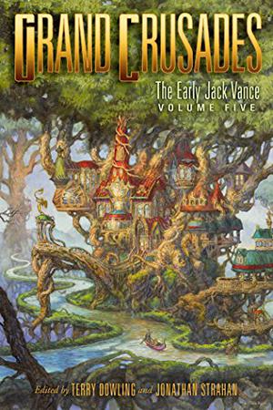 Grand Crusades: The Early Jack Vance, Volume Five (The Early Jack Vance #5)