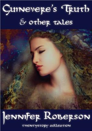 Guinevere's Truth and Other Tales by Jennifer Roberson