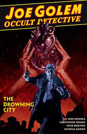 Joe Golem: Occult Detective, Vol. 3: The Drowning City (Joe Golem #3)
