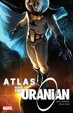 Atlas: Marvel Boy - The Uranian  (Marvel Boy: The Uranian by Jeff Parker, Roy Thomas, Marko Djurdjevic, George Pérez