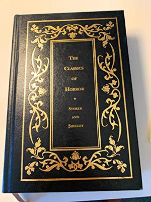 Classics of Horror: Frankenstein Dr. Jekyll & Mr. Hyde Dracula by Mary Wollstonecraft Shelley, Bram Stoker, Robert Louis Stevenson