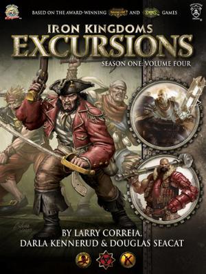 Iron Kingdoms Excursions: Season One Volume Four (Iron Kingdoms Excursions #4)