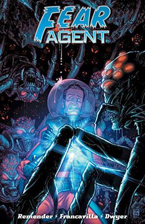 Fear Agent: Final Edition, Volume 4 (Fear Agent #7)