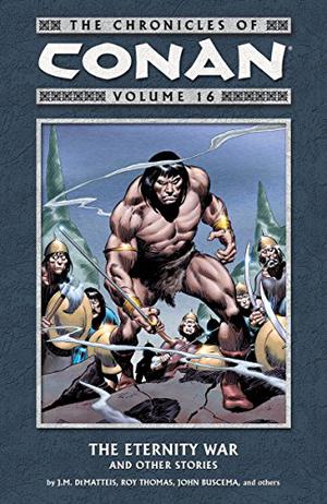 The Chronicles of Conan, Volume 16: The Eternity War and Other Stories (Conan the Barbarian 1970-1993 #122-126, Annual )