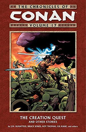 The Chronicles of Conan, Volume 17: The Creation Quest and other Stories (Conan the Barbarian 1970-1993 #127-134, Annual )