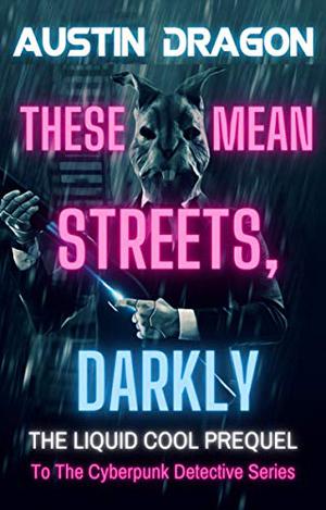 These Mean Streets, Darkly by Austin Dragon