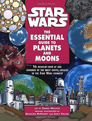 Star Wars: The Essential Guide to Planets and Moons by Daniel Wallace, Scott Kolins