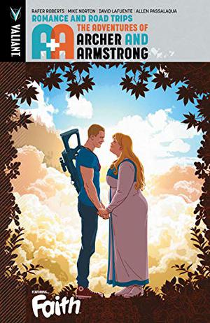 A&A: The Adventures of Archer & Armstrong, Volume 2: Romance & Road Trips by Rafer Roberts, Mike Norton, David Lafuente, Allen Passalaqua, Brian Reber, Dave Baron, Dave Sharpe