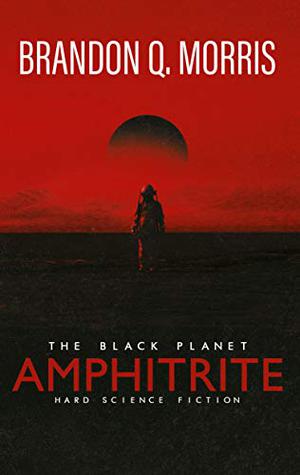 Amphitrite: The Black Planet: Hard Science Fiction by Brandon Q. Morris