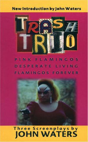 Trash Trio: Three Screenplays by John Waters