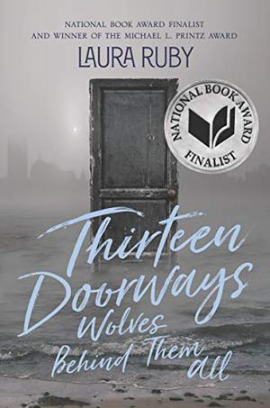 Thirteen Doorways, Wolves Behind Them All by Laura Ruby