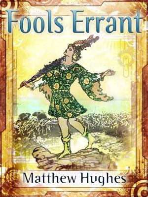 Fools Errant by Matthew Hughes
