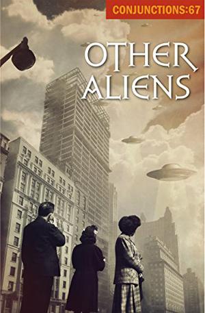 Other Aliens  (Conjunctions Book 67) by Bradford Morrow, John Ashbery, Martine Bellen, Mei-mei Berssenbrugge, Mary Caponegro, Brian Evenson, William H. Gass, Peter Gizzi, Robert Kelly, Ann Lauterbach, Norman Manea, Rick Moody, Howard Norman, Karen Russell, Joanna Scott, David Shields, Peter Straub, John Edgar Wideman
