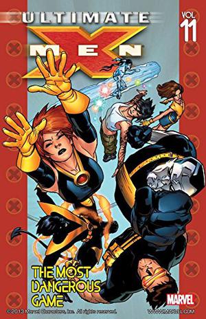 Ultimate X-Men, Vol. 11: The Most Dangerous Game (Ultimate X-Men Collected Editions #11)