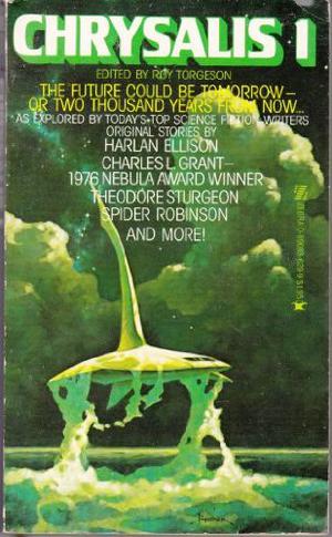 Chrysalis 1 by Roy Torgeson, Thomas F. Monteleone, Theodore Sturgeon, Elizabeth A. Lynn, Charles L. Grant, Harlan Ellison, Thomas Barber, Richard A. Lupoff, Spider Robinson, Chelsea Quinn Yarbro