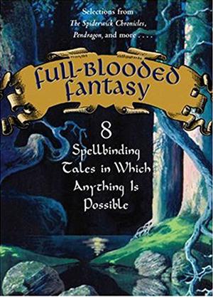 Full-Blooded Fantasy: 8 Spellbinding Tales in Which Anything Is Possible by Nancy Farmer, J.T. Petty, Hilari Bell, D.J. MacHale, Tony DiTerlizzi, Holly Black, Chitra Banerjee Divakaruni, Kai Meyer, Jodi Lynn Anderson, Will Davis