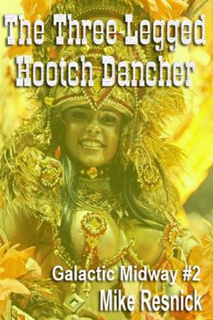 The Three Legged Hootch Dancer (Tales of the Galactic Midway #2)