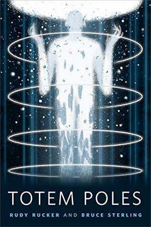 Totem Poles by Rudy Rucker, Bruce Sterling