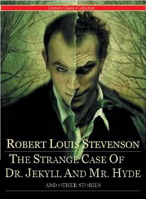 The Strange Case of Dr. Jekyll and Mr. Hyde and Other Stories by Robert Louis Stevenson