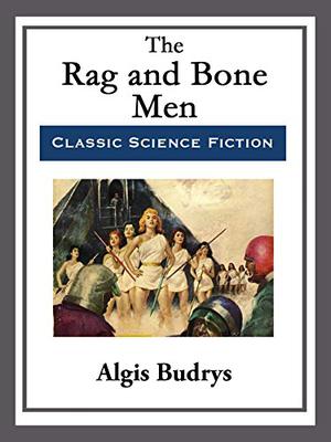 The Rag and Bone Men by Algis Budrys