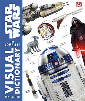 Star Wars: The Complete Visual Dictionary - New Edition by Pablo Hidalgo, James Luceno, David West Reynolds, Ryder Windham, Jason Fry