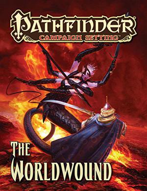 Pathfinder Campaign Setting: The Worldwound by James Jacobs, Jonathan H. Keith, Jason Nelson, Todd Stewart, Tanith Tyrr, Kieran Yanner, Diego de Almeida, Mattias Fahlberg, Jorge Fares, Fabio Gorla, Damien Mammoliti, Mariana Vieira, Robert Lazzaretti