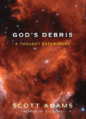 God's Debris: A Thought Experiment by Scott Adams
