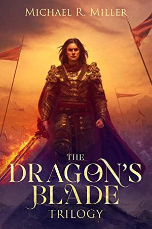 The Dragon's Blade Trilogy by Michael R. Miller