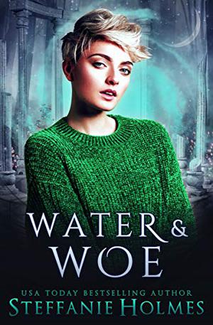The Castle of Water and Woe by Steffanie Holmes