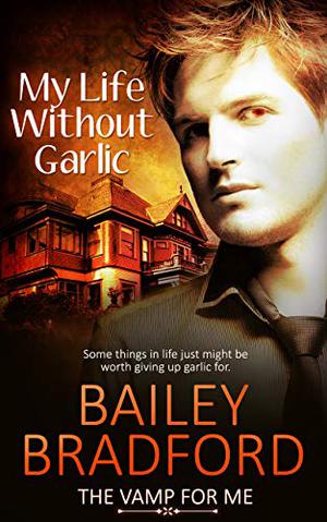My Life Without Garlic by Bailey Bradford